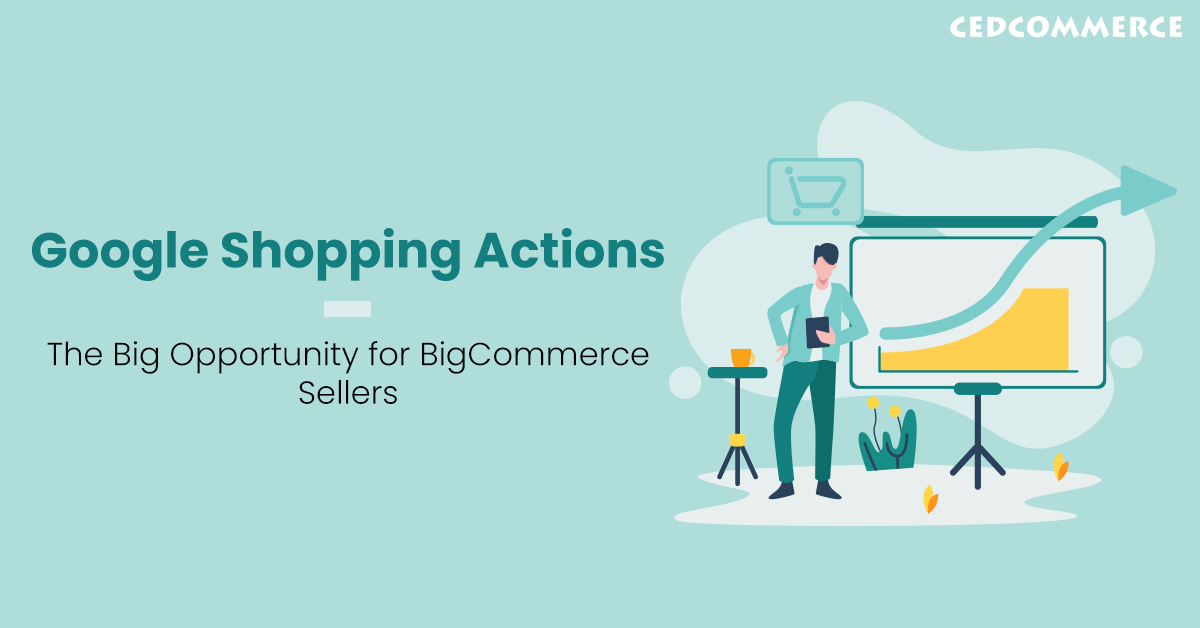 Google Shopping Actions: The Big Opportunity for BigCommerce Sellers
