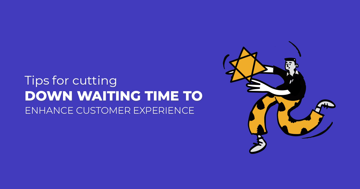Tips for cutting down waiting time to enhance customer experience