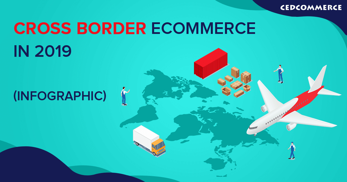 Cross Border eCommerce in 2020 | An Infographic Seller Guide