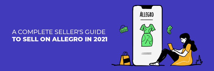 a-complete-seller-guide-to-sell-on-allegro-in-2021