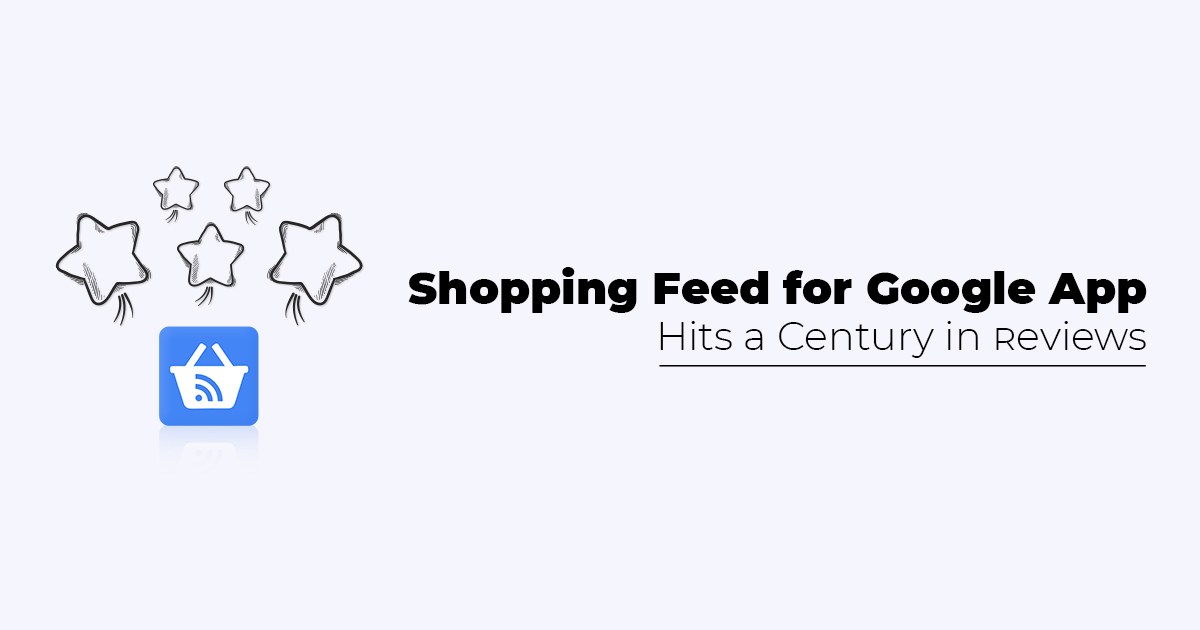 Shopping Feed for Google app hits a century in reviews