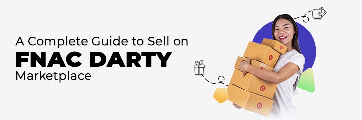 A Complete Seller’s Guide On How To Sell On Fnac Darty Marketplace – The first choice for 36 million customers in France