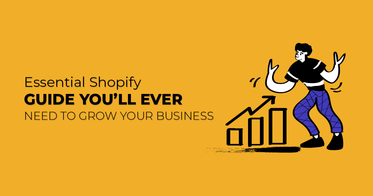 Essential Shopify guide you’ll ever need to grow your business