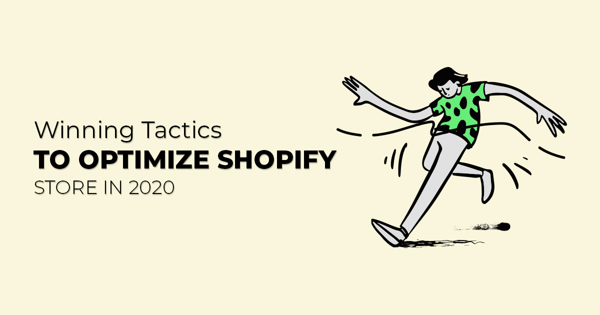Winning Tactics to Optimize Shopify store in 2020