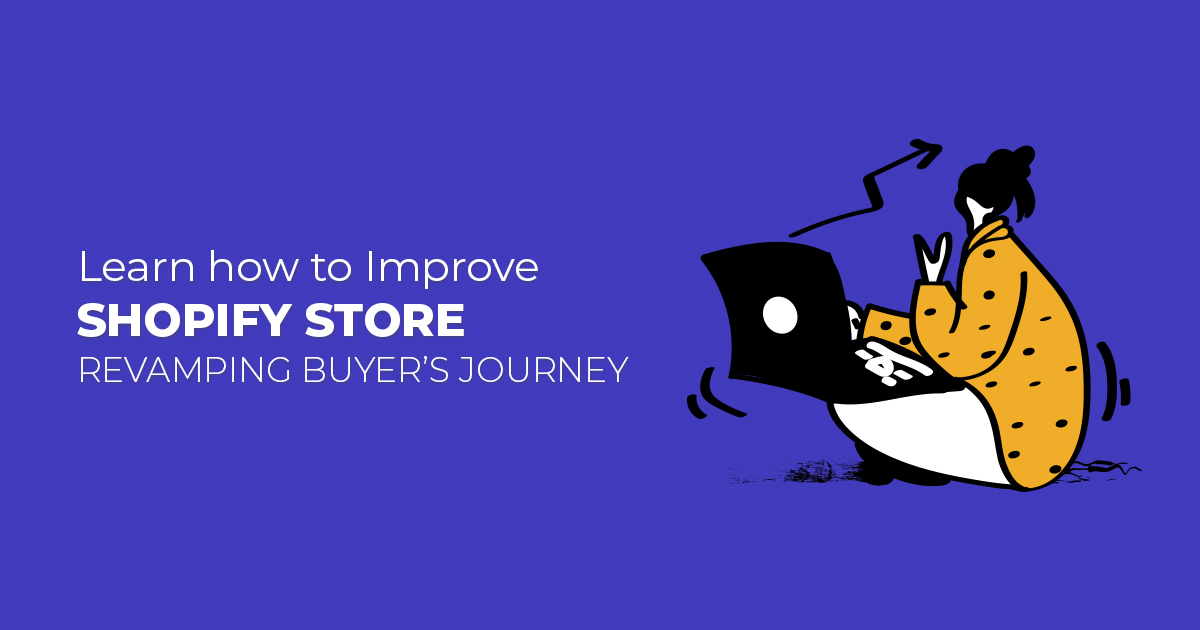 Learn how to Improve Shopify store | Revamping buyer’s journey