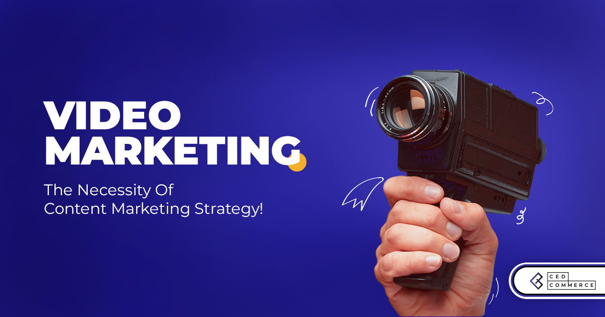 Video Marketing:- The Necessity Of Content Marketing Strategy!