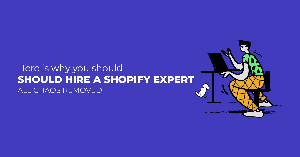 Here is why you should hire a Shopify Expert | All Chaos removed
