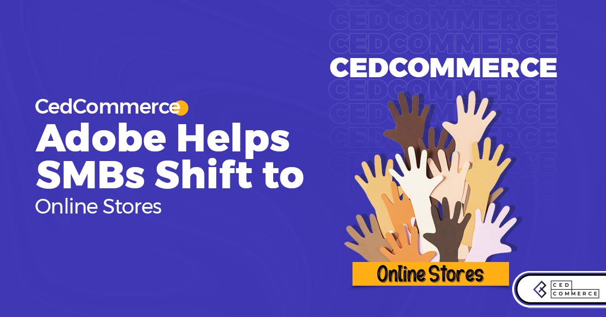 CedCommerce and Adobe Helps SMBs Shift to Online Stores