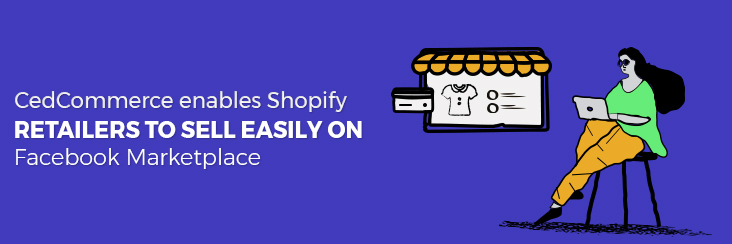 CedCommerce enables Shopify retailers to sell easily on Facebook Marketplace.