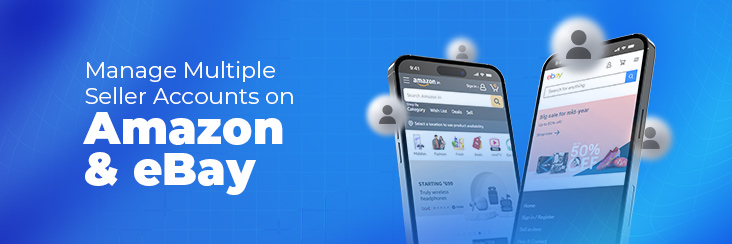 How to Manage Multiple Seller Accounts on Amazon and eBay