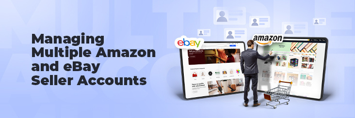 Managing Multiple Seller Accounts on Amazon & eBay
