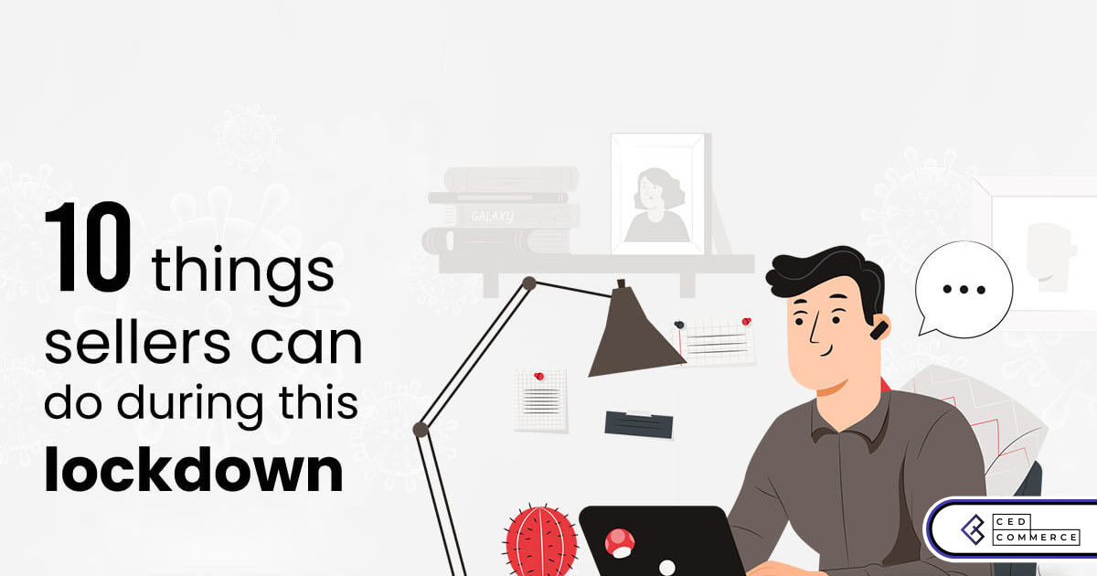 10 Things Sellers Can Do During This Covid-19 Lockdown