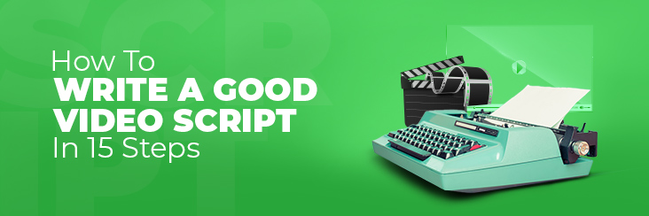How To Write a Good Video Script in 15 STEPS!