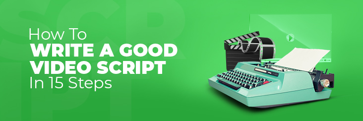 How to write a good video script in 15 steps!