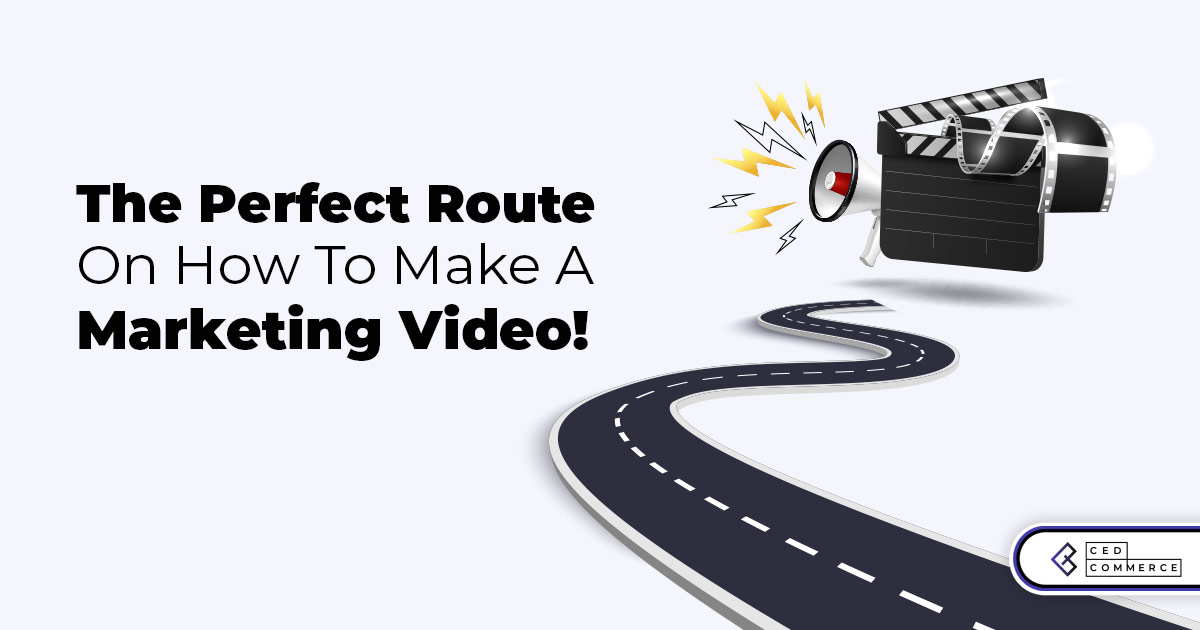 The perfect route on how to make a marketing video!