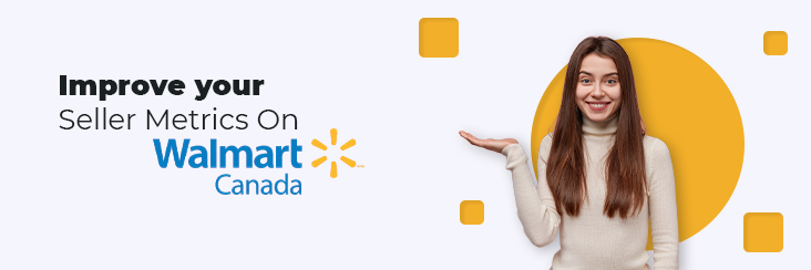 How to Improve your Seller Metrics On Walmart Canada