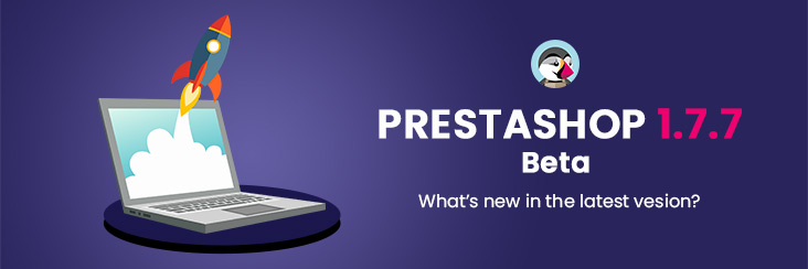 PrestaShop 1.7.7.0 Beta Version Is Now Live - Start Testing Today!