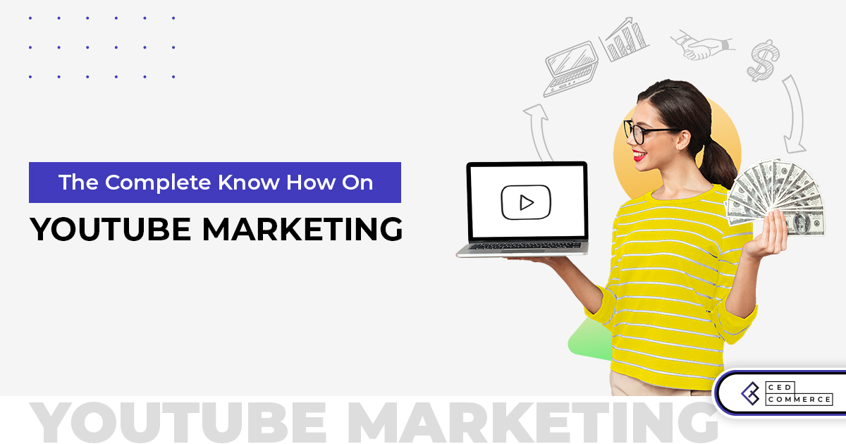 The Complete Know-How On YouTube Marketing