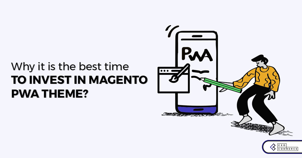 Why it is the best time to invest in Magento PWA theme?