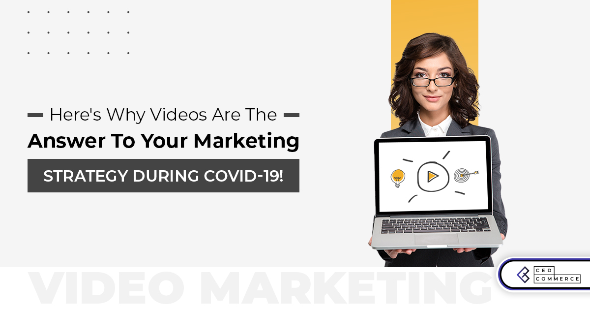 Choose videos for your marketing strategy during and post COVID-19!
