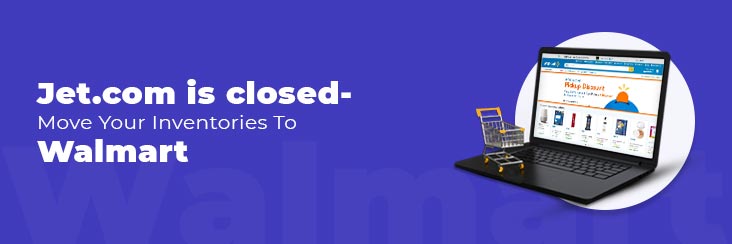 Jet.com is closed- CedCommerce can help you move inventories to Walmart