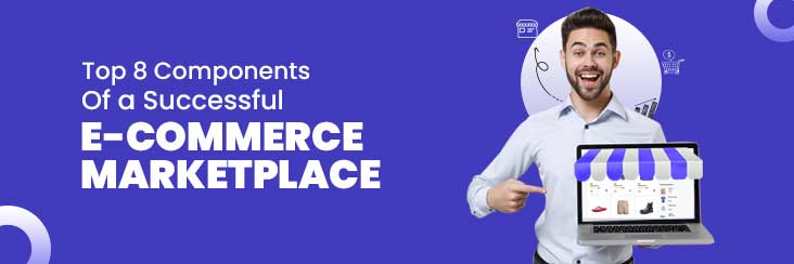 Top 8 Components of a Successful E-commerce Marketplace 