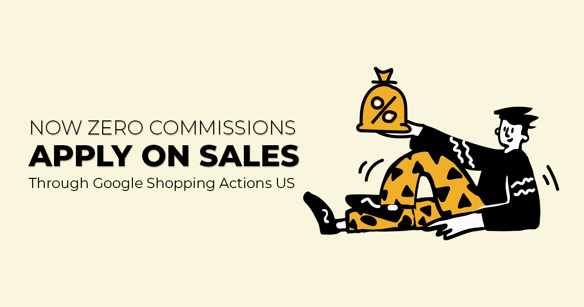 Now Zero Commissions apply on Sales through Google Shopping Actions US