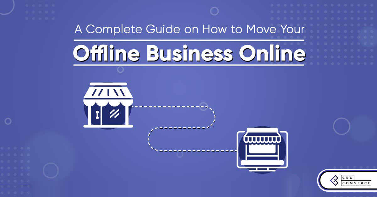 How To Move Your Offline Business to Online? - Complete Guide