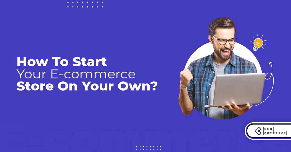 How to start your E-commerce store on your own?