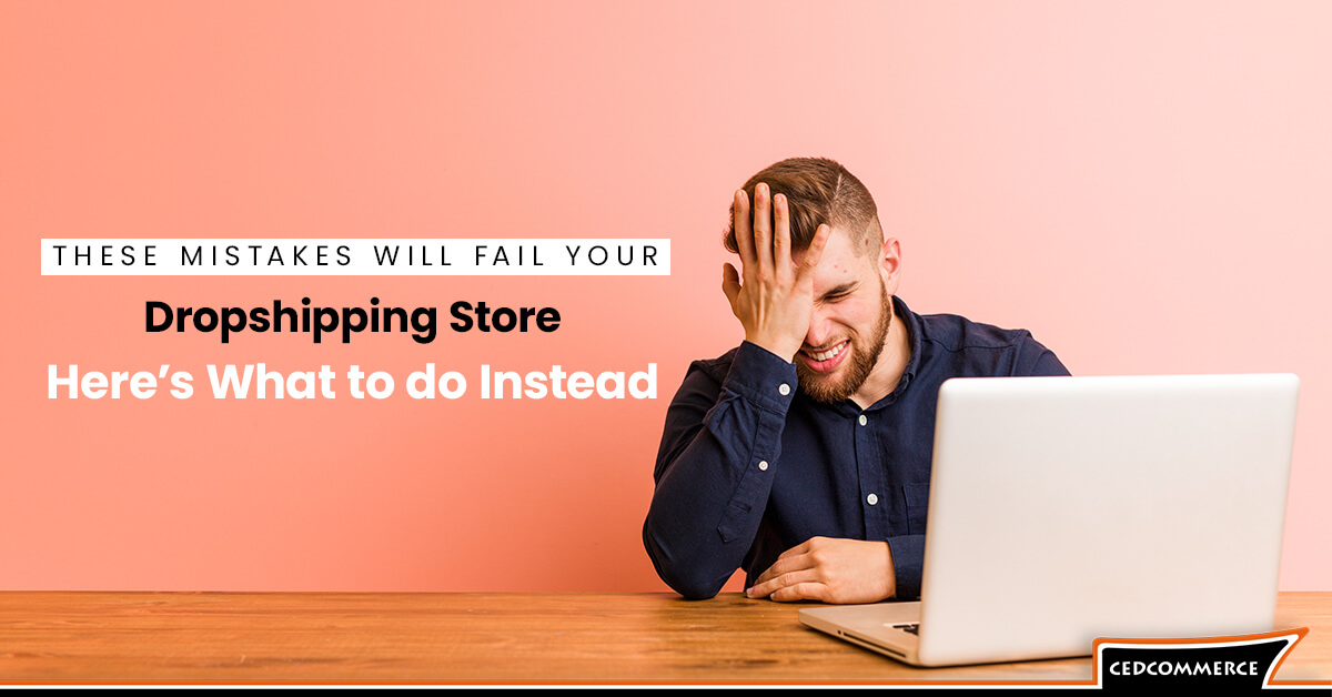 Dropshipping Store – Aren’t You Making These Mistakes Like a Newbie?? Here’s Solution