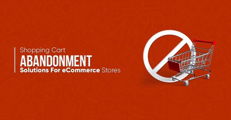 Shopping Cart Abandonment Solutions For E-commerce Stores
