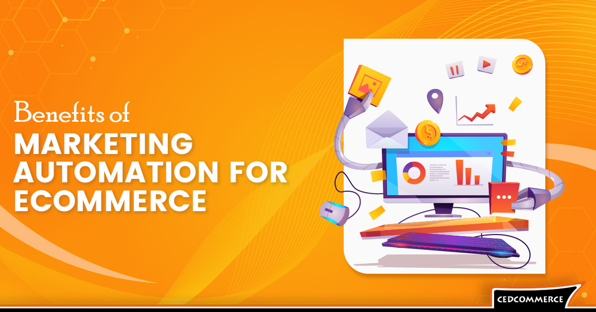 Benefits of marketing automation for ecommerce businesses
