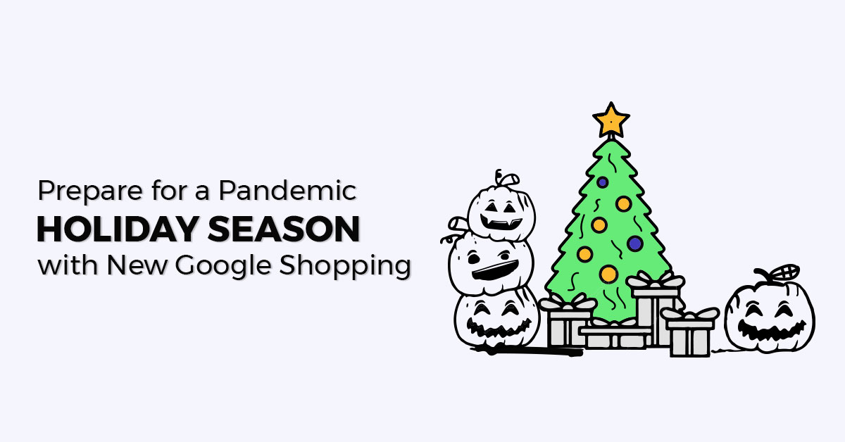 Prepare for a Pandemic Holiday Season with New Google Shopping