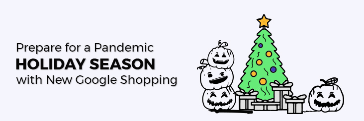 Prepare for a Pandemic Holiday Season with New Google Shopping