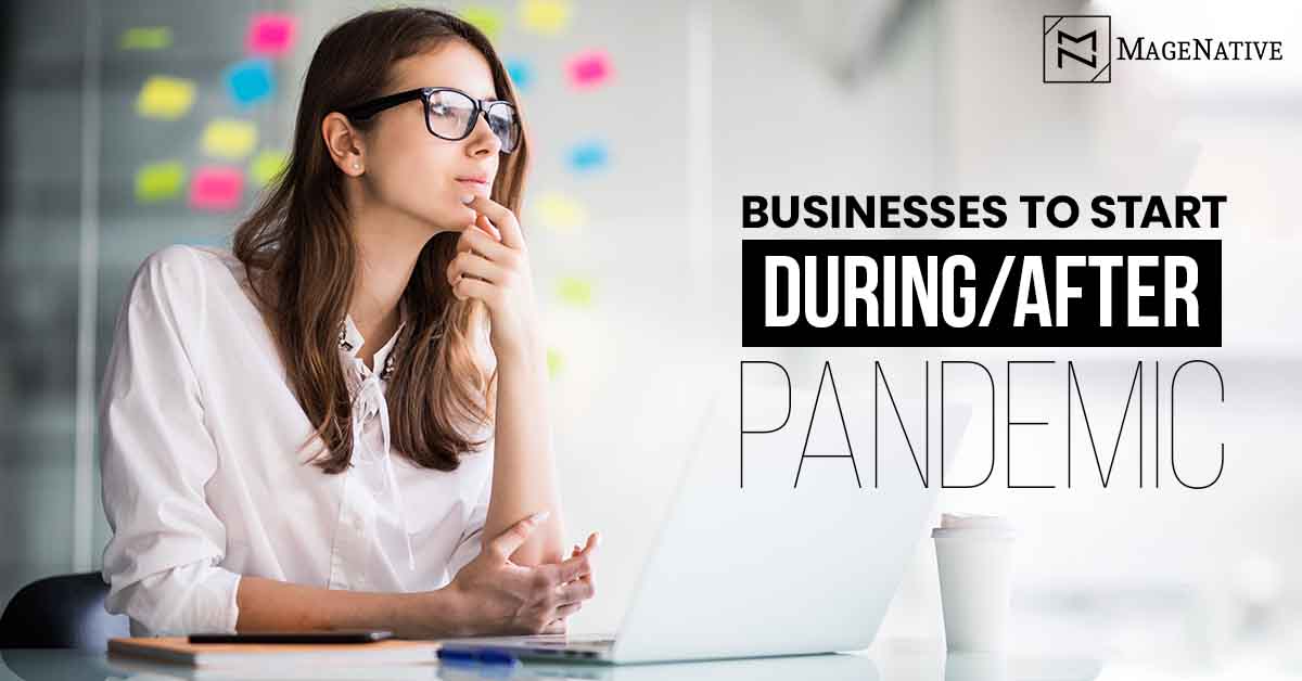 Top 8 Businesses To Start During And After COVID-19 Pandemic