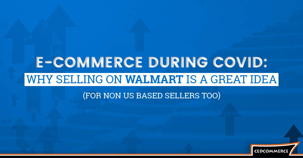 E-commerce during Covid: Why selling on Walmart is a great idea!