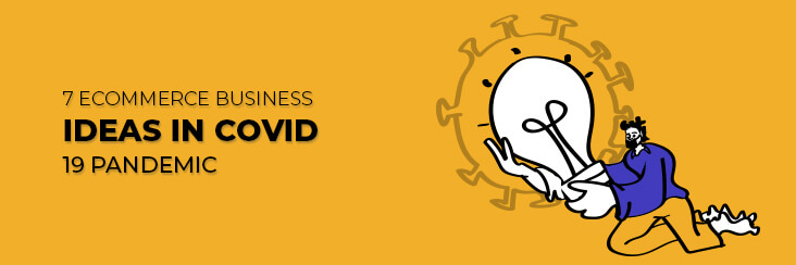 7 ecommerce business ideas in COVID-19 Pandemic