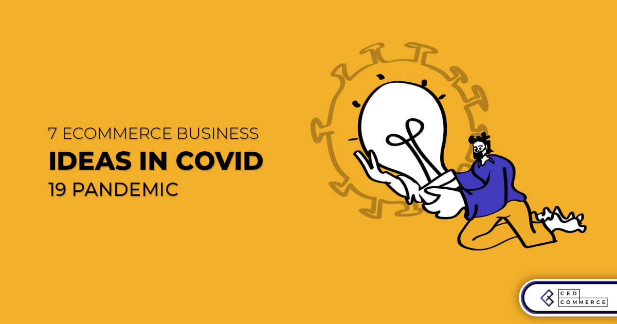 7 ecommerce business ideas in COVID-19 Pandemic