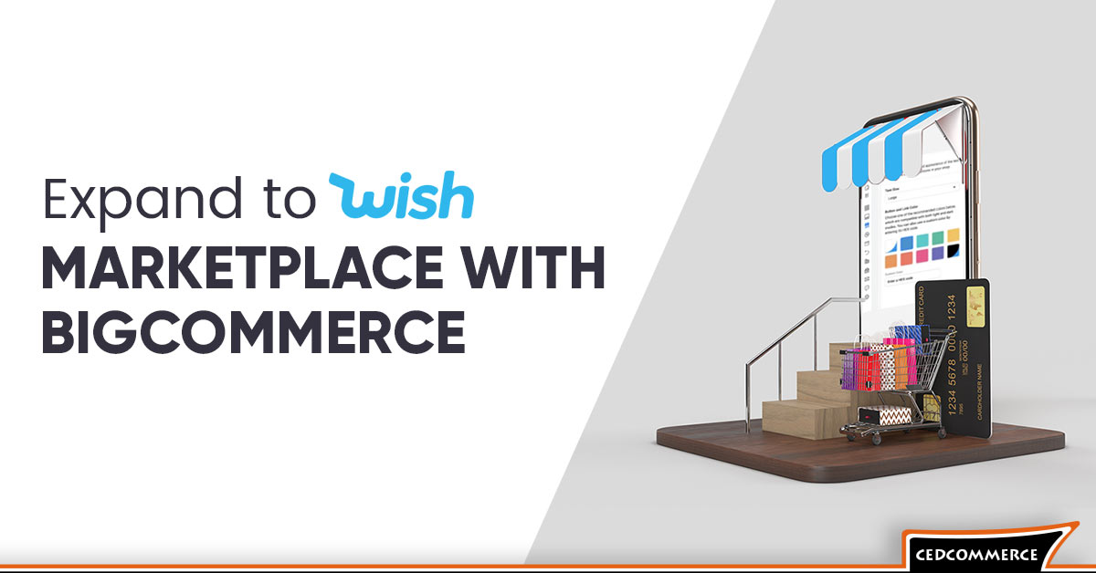 CedCommerce enables BigCommerce merchants to expand on the Wish marketplace.