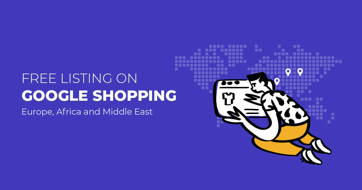 Part IX: Free Listing on Google Shopping- Europe, Africa and Middle East