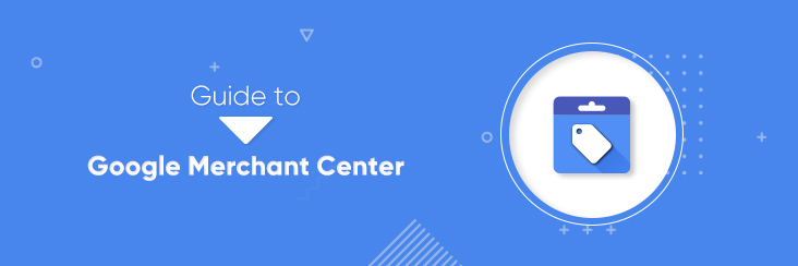 guide to google merchant center