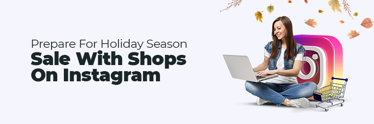 Prepare for holiday season sale with Shops on Instagram