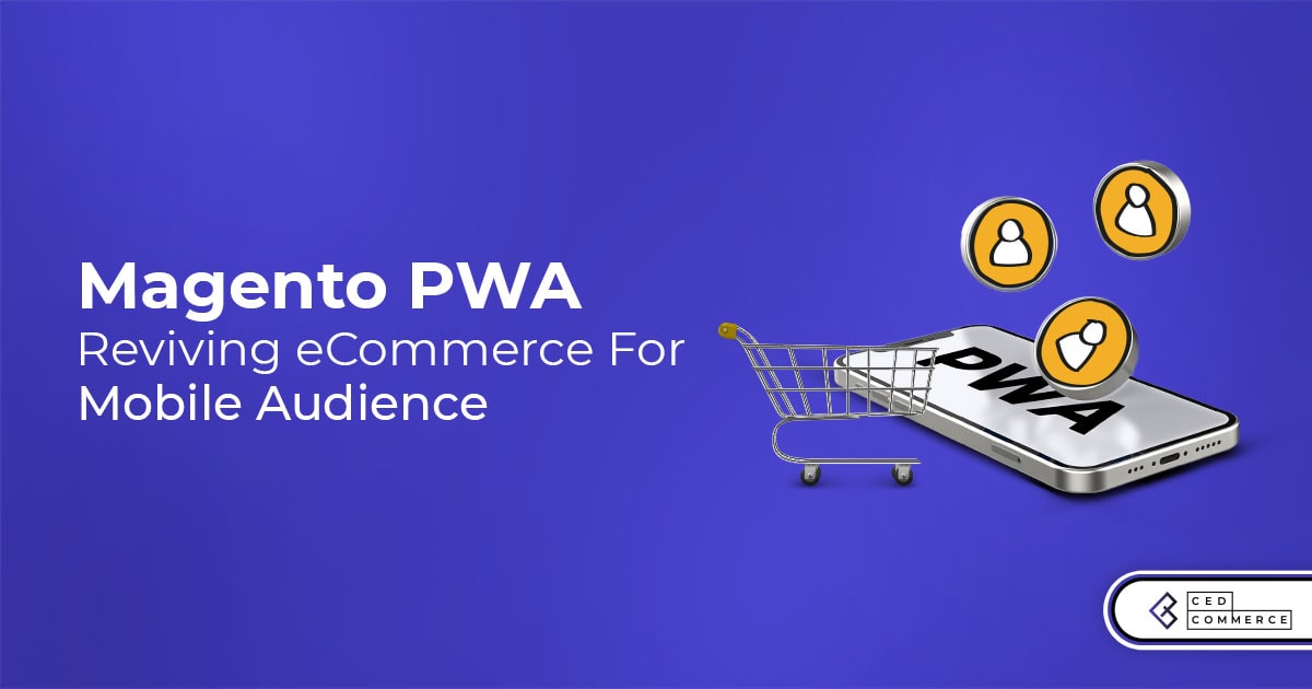 How is Magento 2 PWA reviving eCommerce for mobile audience?