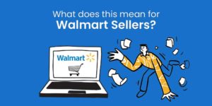 How market insights for 2021 affect Walmart sellers How Walmart sellers can improve their sales