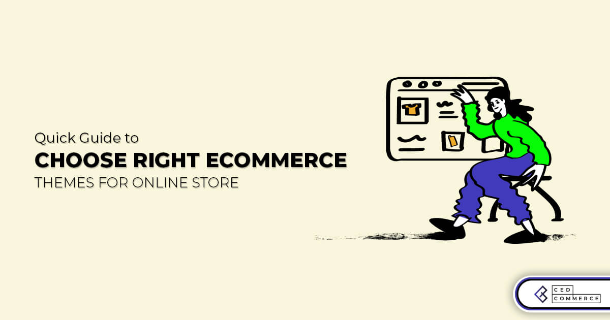 Quick Guide to Choose Right eCommerce Themes for Online Store
