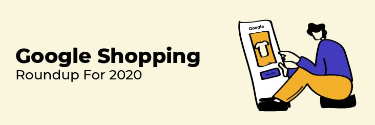 Google Shopping roundup 2020