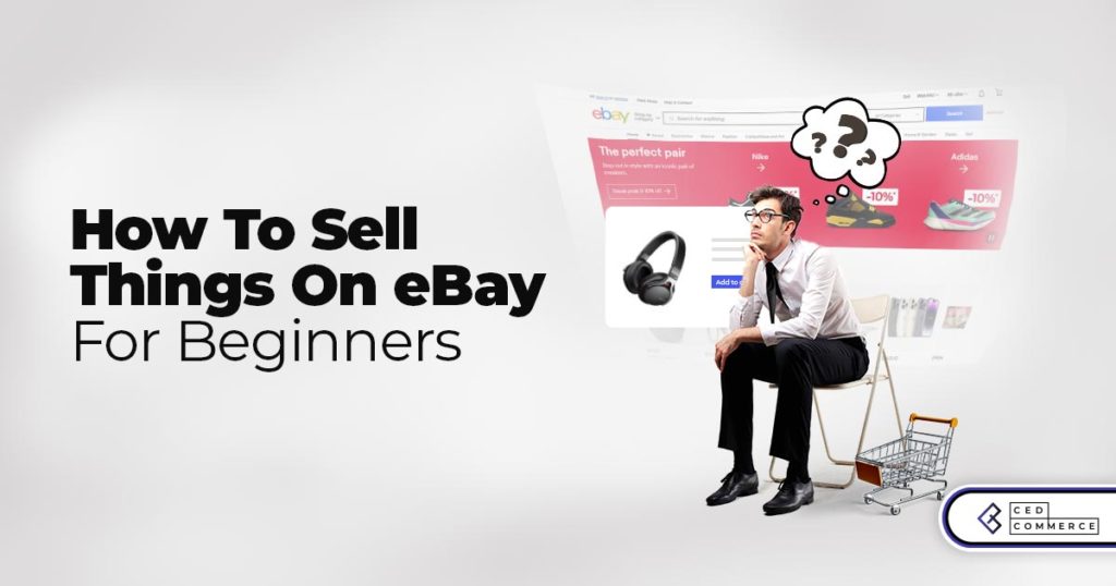 How to Sell Things on eBay for Beginners: Complete Guide (2024)