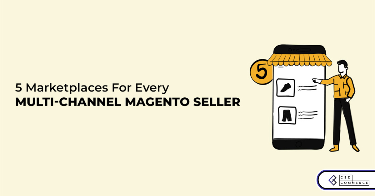 5 Best Magento Marketplaces Every Seller Must Consider for MultiChannel Selling