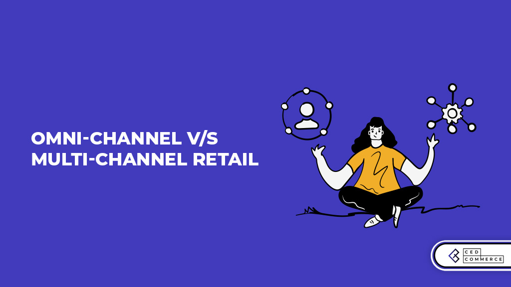 Omnichannel vs Multichannel eCommerce – Which is better for a Magento based seller ?