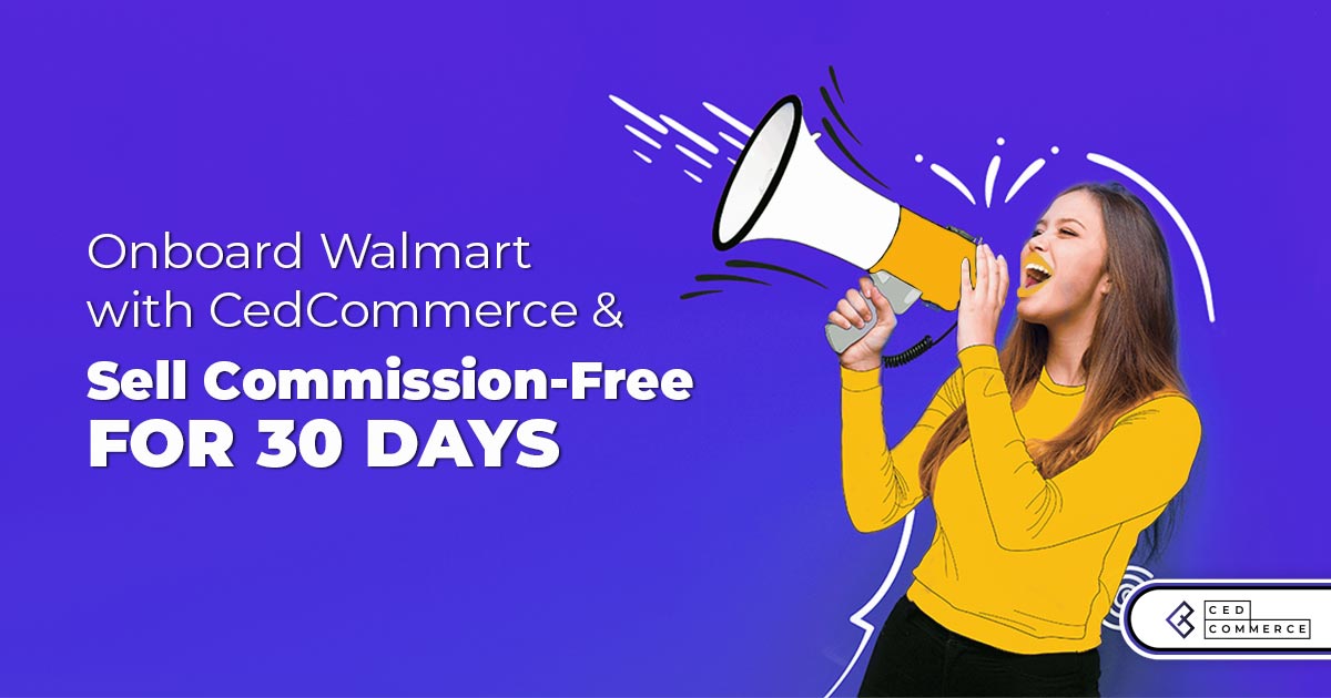 Onboard Walmart with CedCommerce and sell Commission-Free for 30 days!